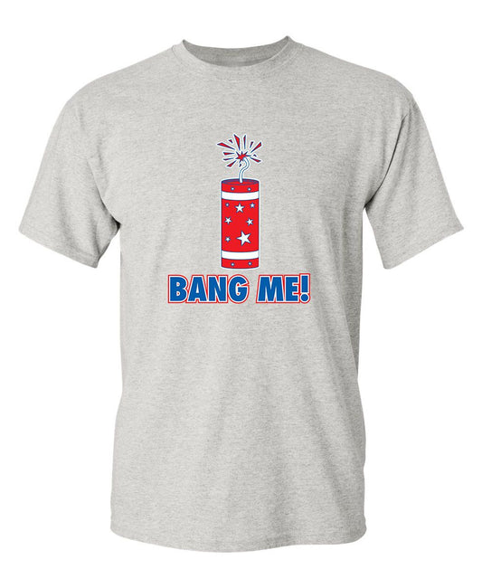 Bang Me - Funny Patriotic Shirt