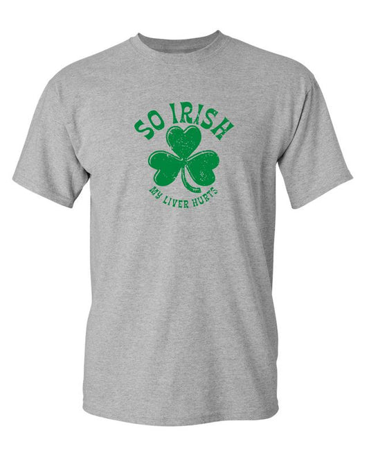 So Irish My Liver Hurts T-Shirts