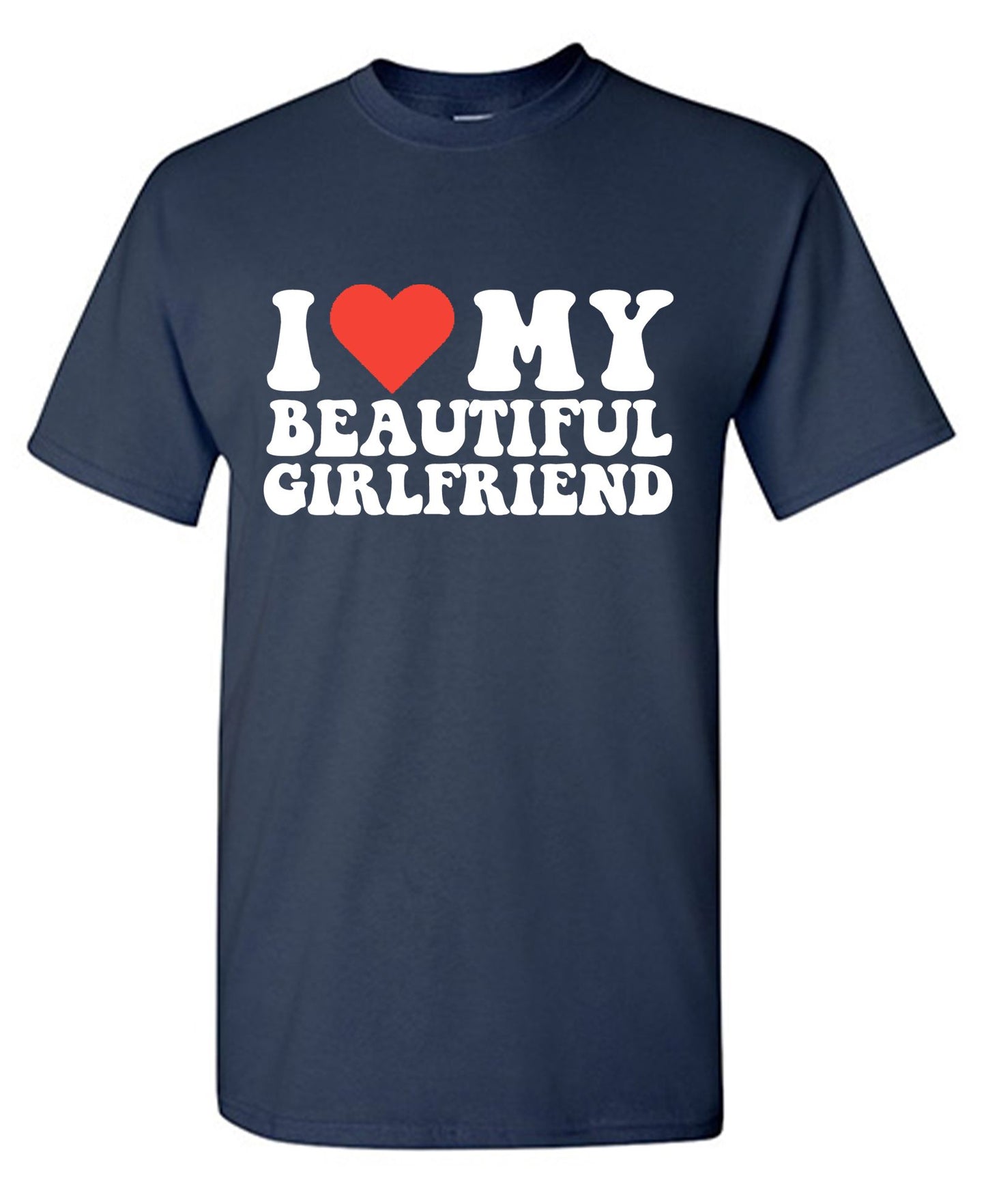 I Love My Beautiful Girlfriend T-Shirt