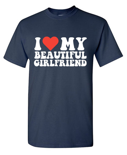 I Love My Beautiful Girlfriend T-Shirt