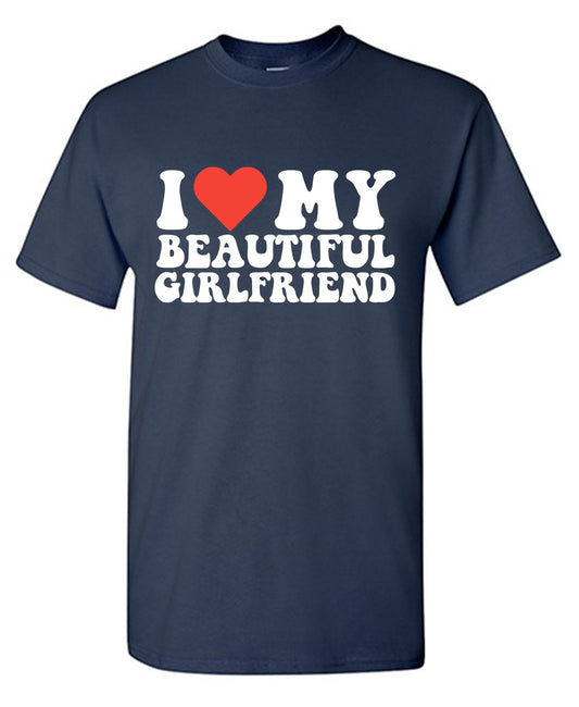 I Love My Beautiful Girlfriend T-Shirt