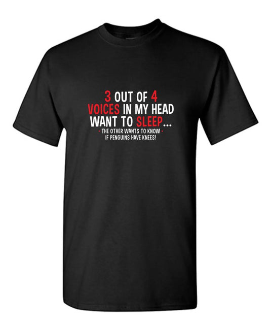 3 Out Of 4 Voices In My Head Want To Sleep The Other Wants To Know If Penguins Have Knees T-Shirt