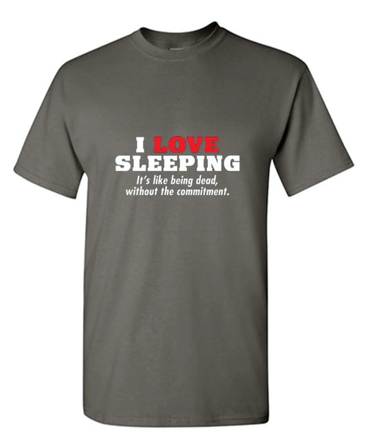 I Love Sleeping It's Like Being Dead Without The Commitment T-Shirt