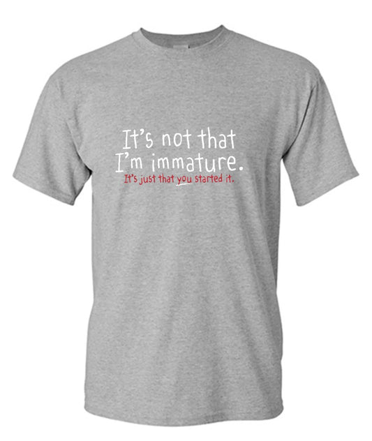 I'm Not Immature It's Just That You Started It