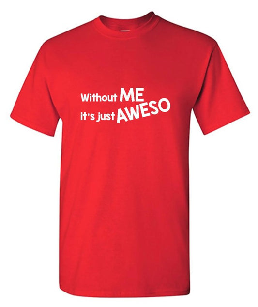 Without Me It's Just Aweso