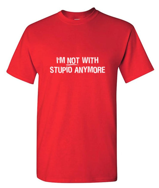 I'm Not With Stupid Anymore T-Shirt