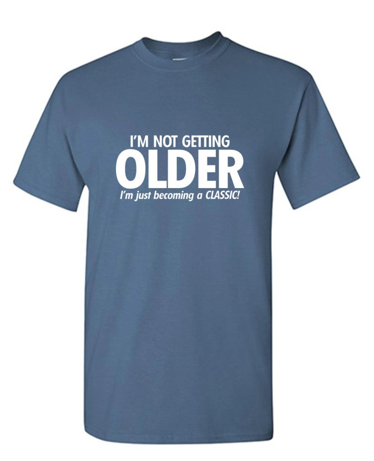 I'm Not Getting Older I'm Just Becoming a Classic