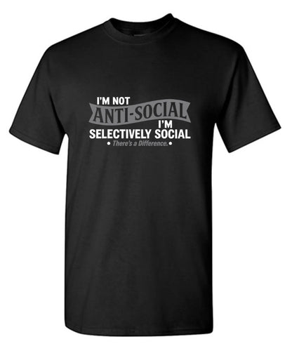 I'm not anti-social. I'm selectively social. There's a difference