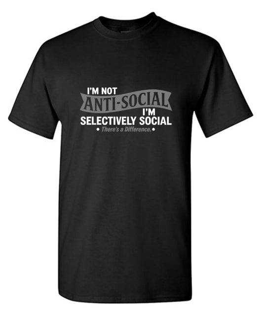 I'm not anti-social. I'm selectively social. There's a difference