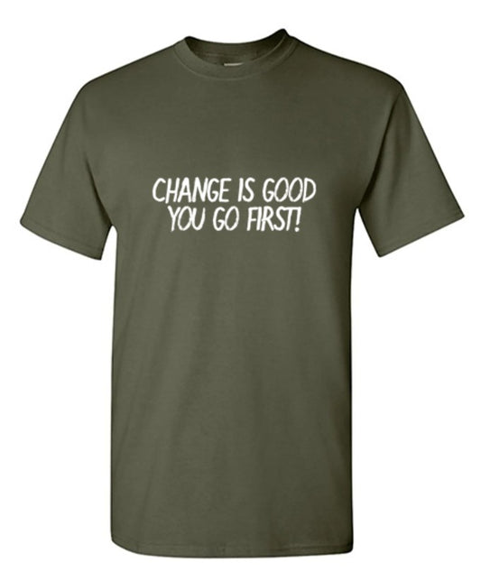 Change Is Good You Go First T-Shirt
