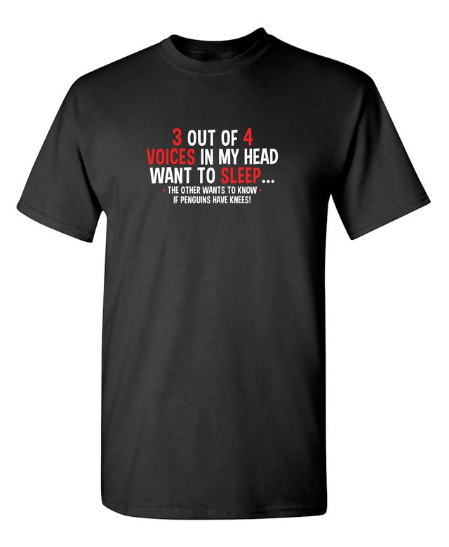 3 Out Of 4 Voices In My Head Want To Sleep The Other Wants To Know If Penguins Have Knees T-Shirt