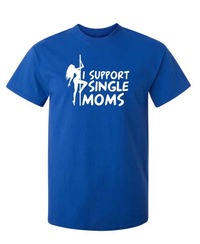 I Support Single Moms T-Shirt