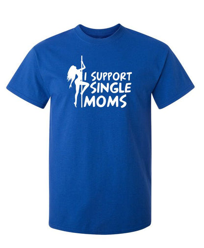 I Support Single Moms T-Shirt