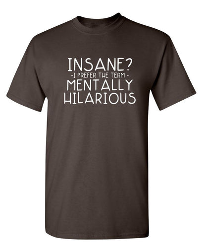Insane? I Prefer The Term Mentally Hilarious