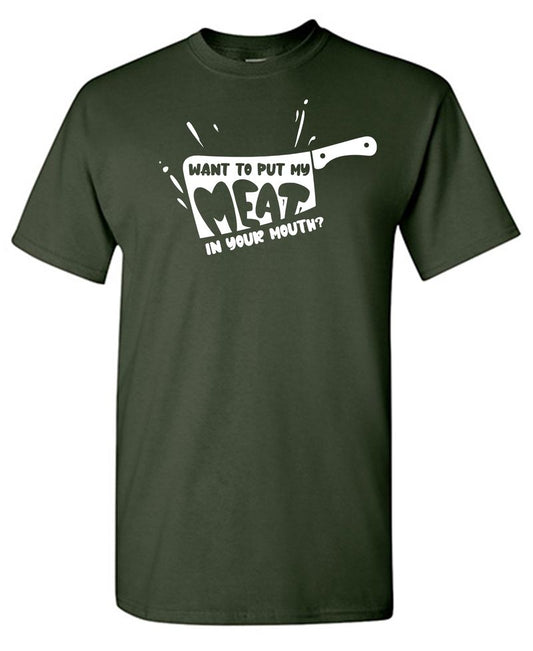 Want to Put My Meat in Your Mouth, Funny Tees