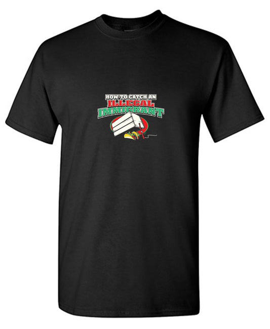 Funny T-Shirts design "How To Catch An Illegal Immigrant - Ring Spun Tee"