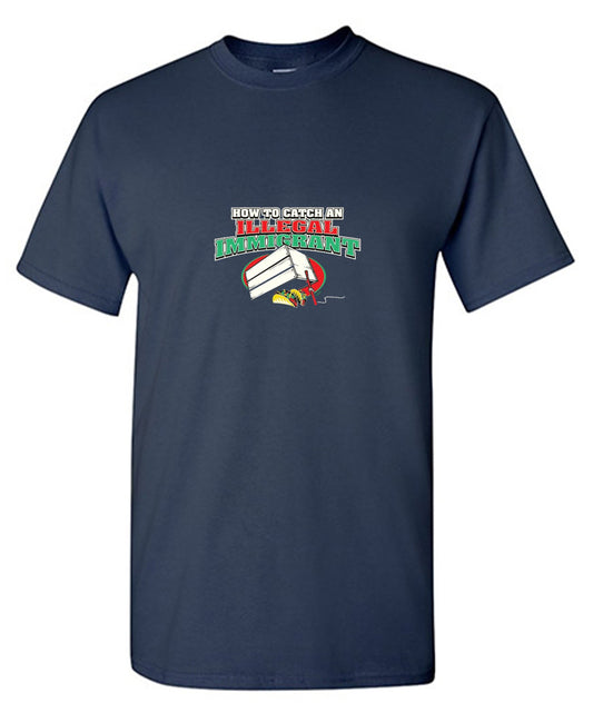 Funny T-Shirts design "How To Catch An Illegal Immigrant"