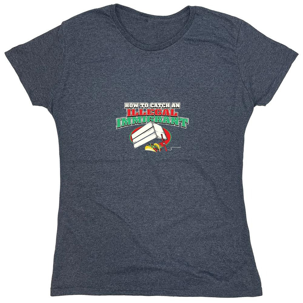 Funny T-Shirts design "How To Catch An Illegal Immigrant - Womens"