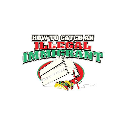 Funny T-Shirts design "How To Catch An Illegal Immigrant"
