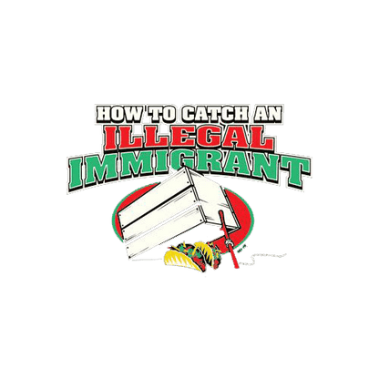 Funny T-Shirts design "How To Catch An Illegal Immigrant"