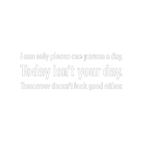 Funny T-Shirts design "Can Only Please One Person A Day Today Isn't Your Day Tomorrow Doesn't Look Good"