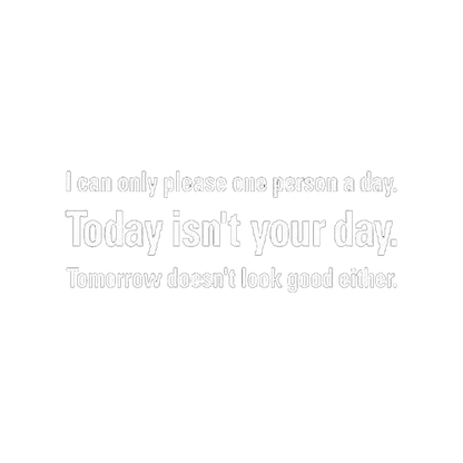 Funny T-Shirts design "Can Only Please One Person A Day Today Isn't Your Day Tomorrow Doesn't Look Good"