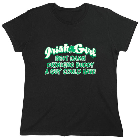 Funny T-Shirts design "Irish Girl Best Damn Drinking Buddy A Guy Could Have - Womens"