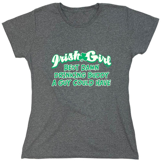 Funny T-Shirts design "Irish Girl Best Damn Drinking Buddy A Guy Could Have - Womens"