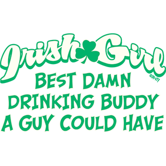Funny T-Shirts design "Irish Girl Best Damn Drinking Buddy A Guy Could Have"