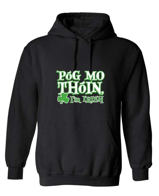Funny T-Shirts design "Pog Mo Thoin I'm Irish - Hoodie"