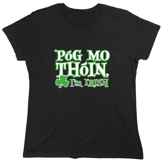 Funny T-Shirts design "Pog Mo Thoin I'm Irish - Womens"