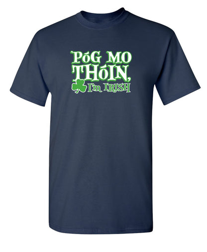 Pog Mo Thoin I'm Irish Mens T-Shirts