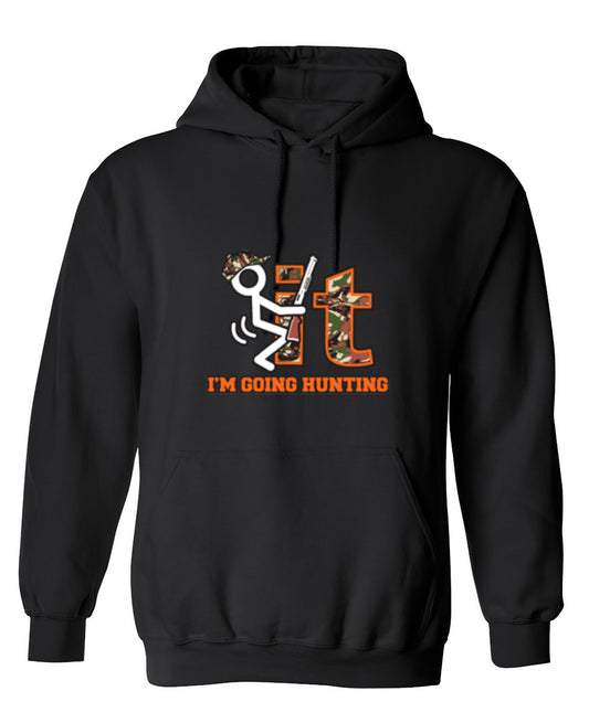 Funny T-Shirts design "F It Im Going Hunting T-Shirt - Hoodie"