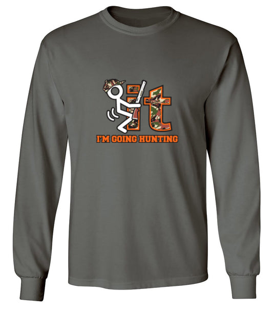 Funny T-Shirts design "F It Im Going Hunting T-Shirt - Long Sleeve"
