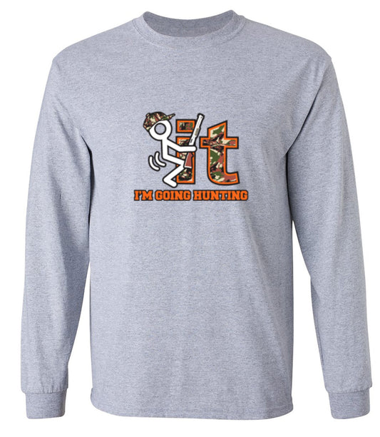 Funny T-Shirts design "F It Im Going Hunting T-Shirt - Long Sleeve"