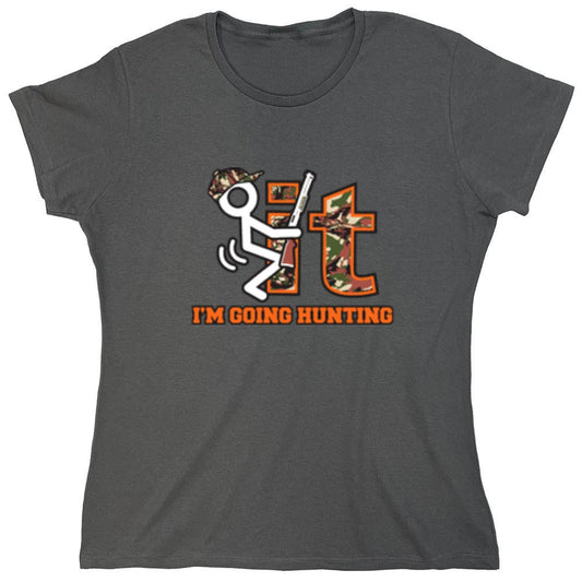Funny T-Shirts design "F It Im Going Hunting T-Shirt - Womens"