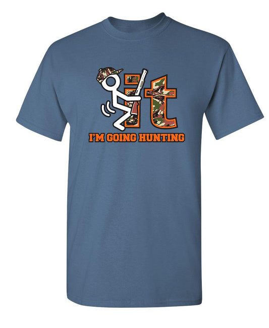 Funny T-Shirts design "F It Im Going Hunting T-Shirt"