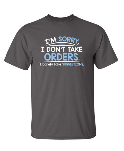 I'm Sorry I Don't Take Orders. I Barely Take Suggestions