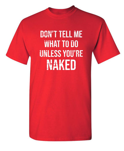 Funny T-Shirts design "Don't Tell Me What to Do Unless You're Naked T-Shirt"