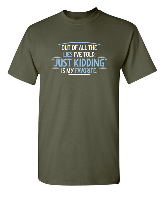 Of All The Lies I've Told "Just Kidding" Is My Favorite T-Shirt