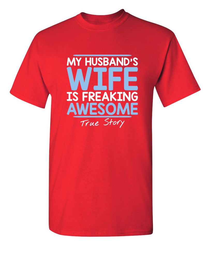 My Husband's Wife Is Freaking Awesome True Story T-Shirt