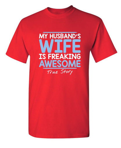 My Husband's Wife Is Freaking Awesome True Story T-Shirt