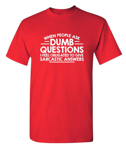 When People Ask Dumb Questions, I Feel Obligated To Give Sarcastic Answers