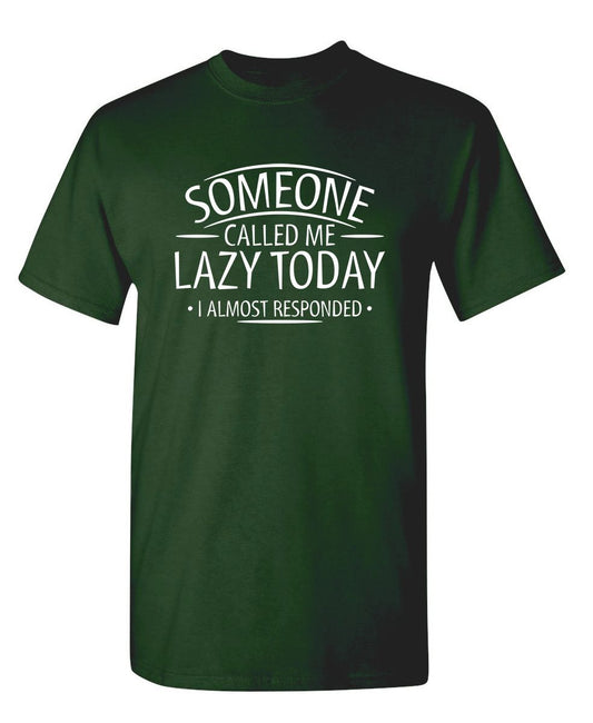 Someone Called Me Lazy Today I Almost Responded