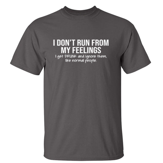 I Don't Run From My Feelings - Roadkill T-Shirts