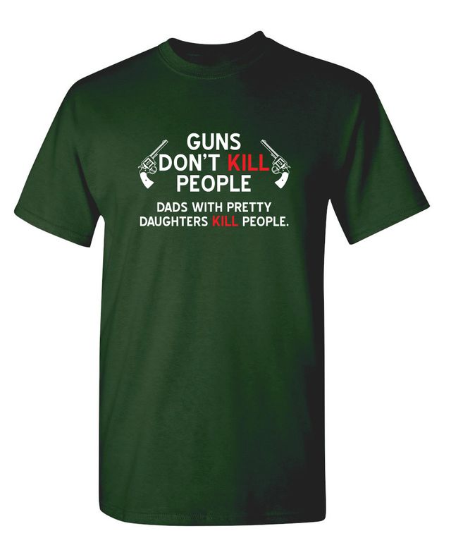 Guns Don't Kill People. Dads With Pretty Daughters Kill People