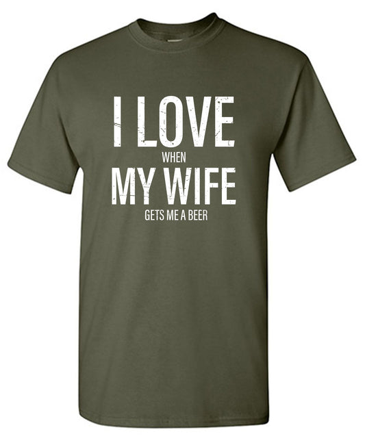 I Love When My Wife Gets Me A Beer