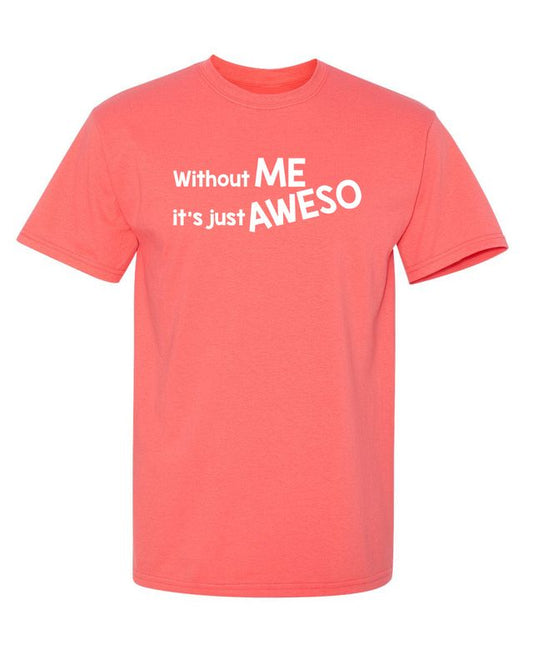 Without Me It's Just Aweso
