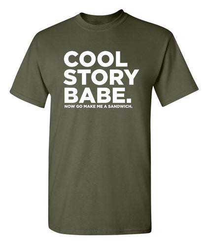 Cool Story Babe Now Go Make Me A Sandwich