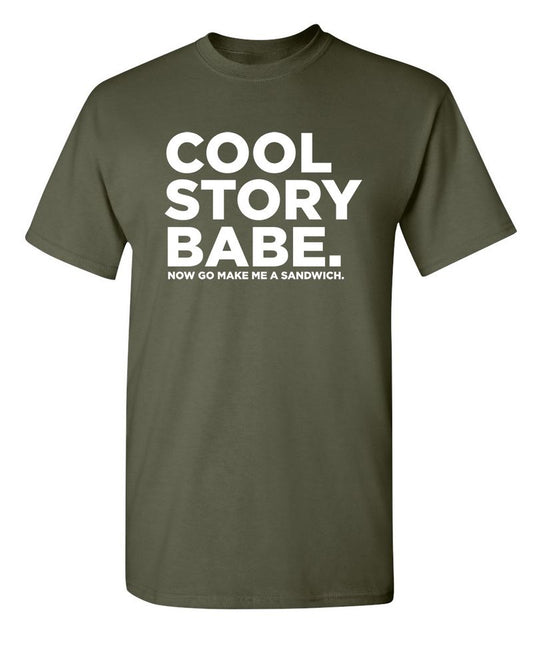 Cool Story Babe Now Go Make Me A Sandwich